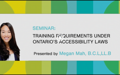 Training Requirements Under Ontario’s Accessibility Laws by Megan Mah B.C.L, LL.B.